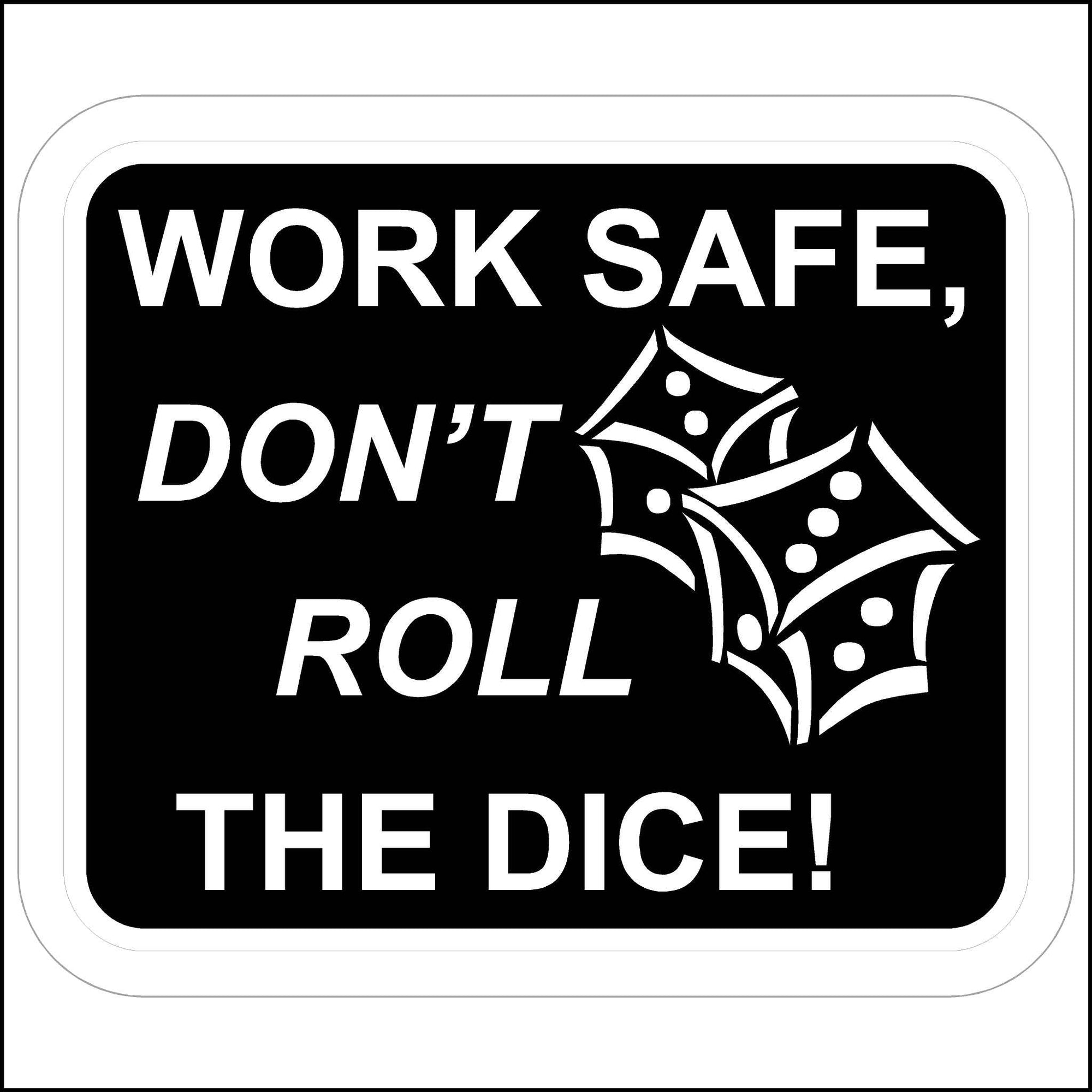 Work Safe Don't Roll The Dice Sticker printed in black and white