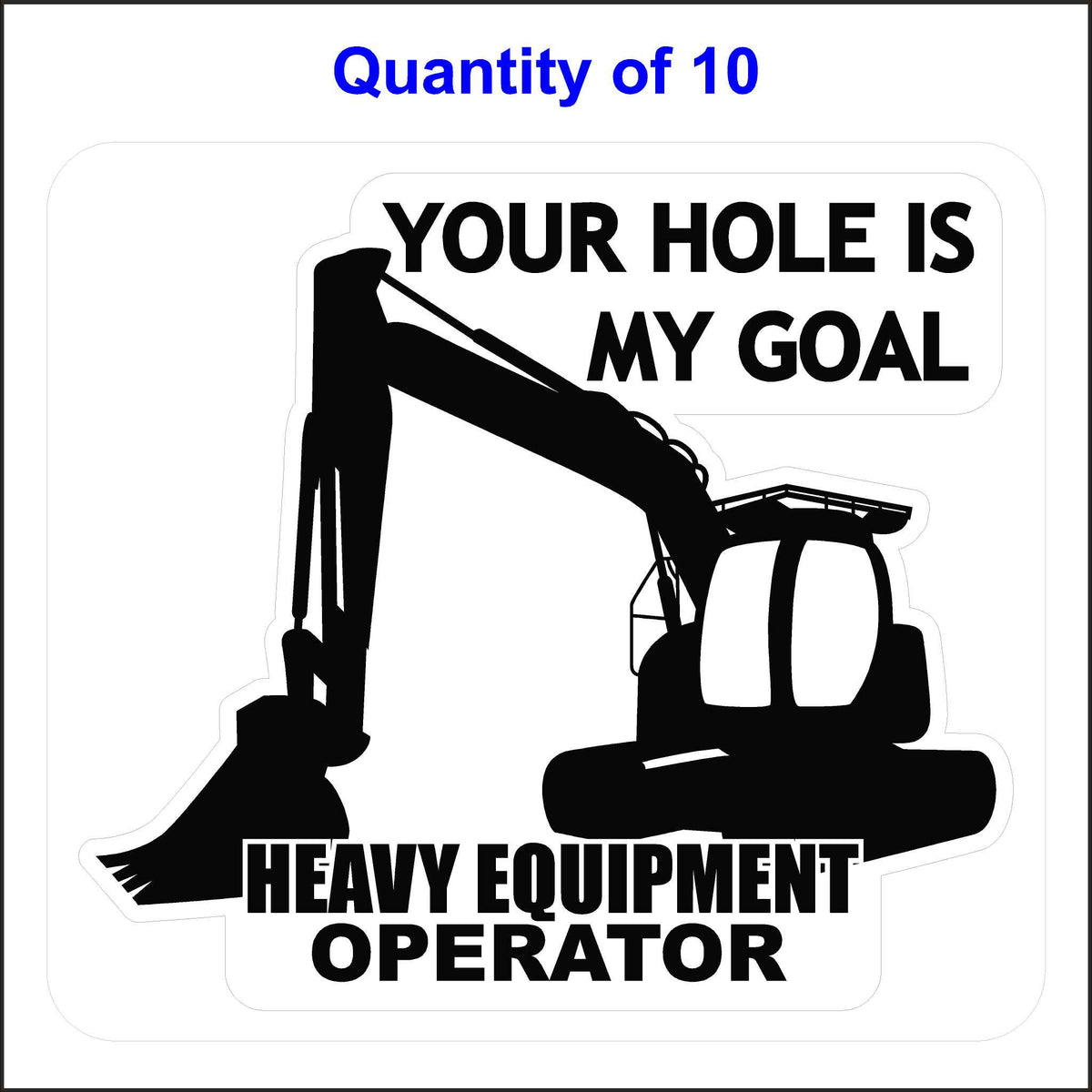 Heavy Equipment Operator Sticker. Your Hole Is My Goal Sticker. 10 Quantity.
