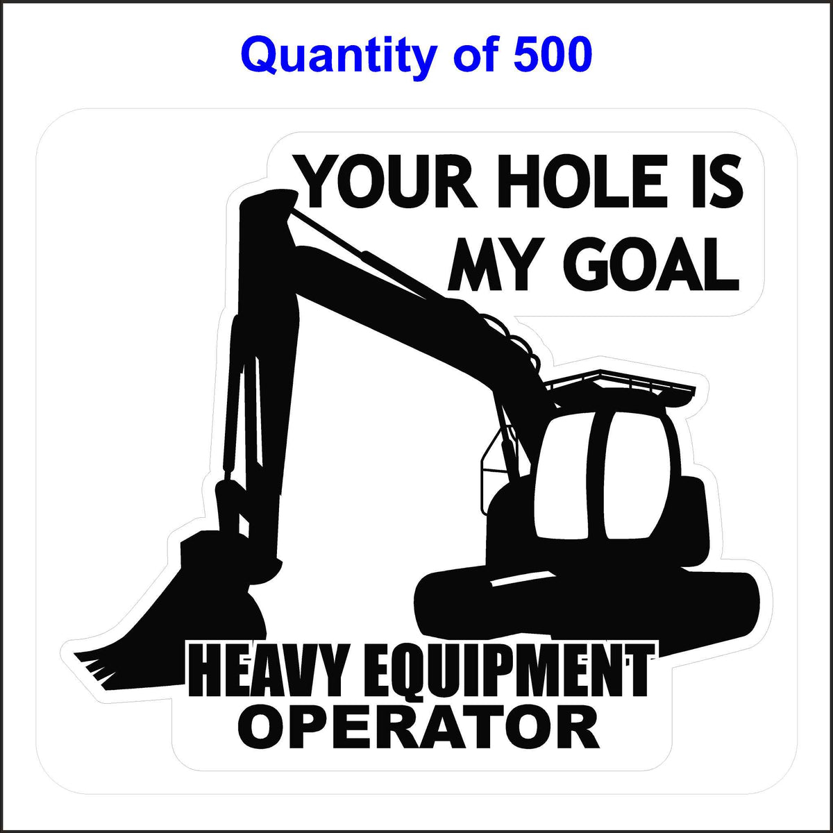Heavy Equipment Operator Sticker. Your Hole Is My Goal Sticker. 500 Quantity.